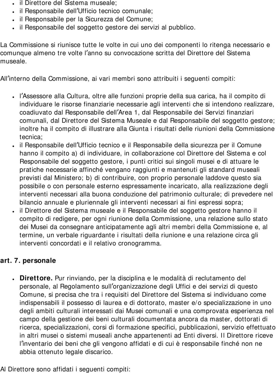 All interno della Commissione, ai vari membri sono attribuiti i seguenti compiti: l Assessore alla Cultura, oltre alle funzioni proprie della sua carica, ha il compito di individuare le risorse