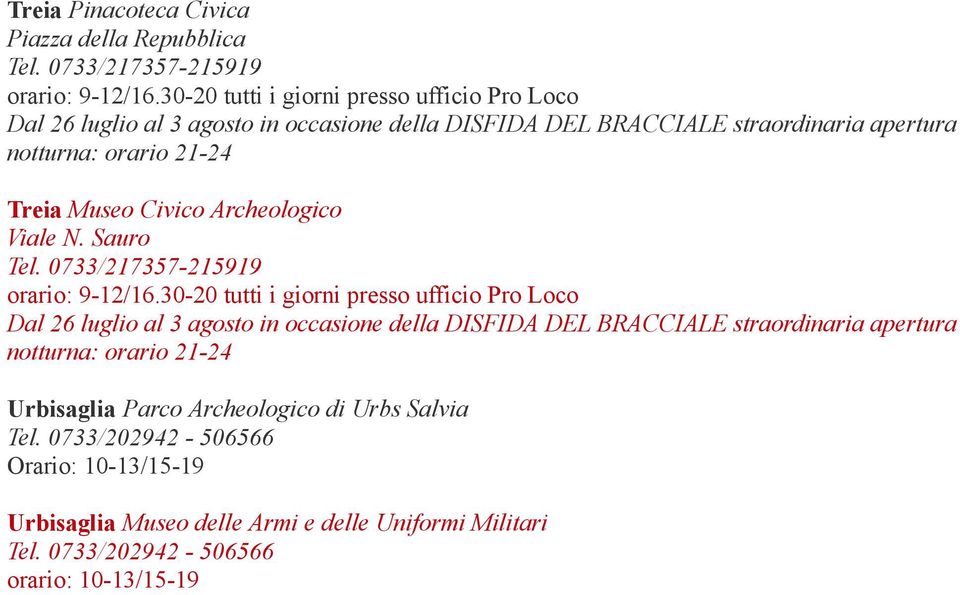 Civico Archeologico Viale N. Sauro Tel. 0733/217357-215919 orario: 9-12/16.