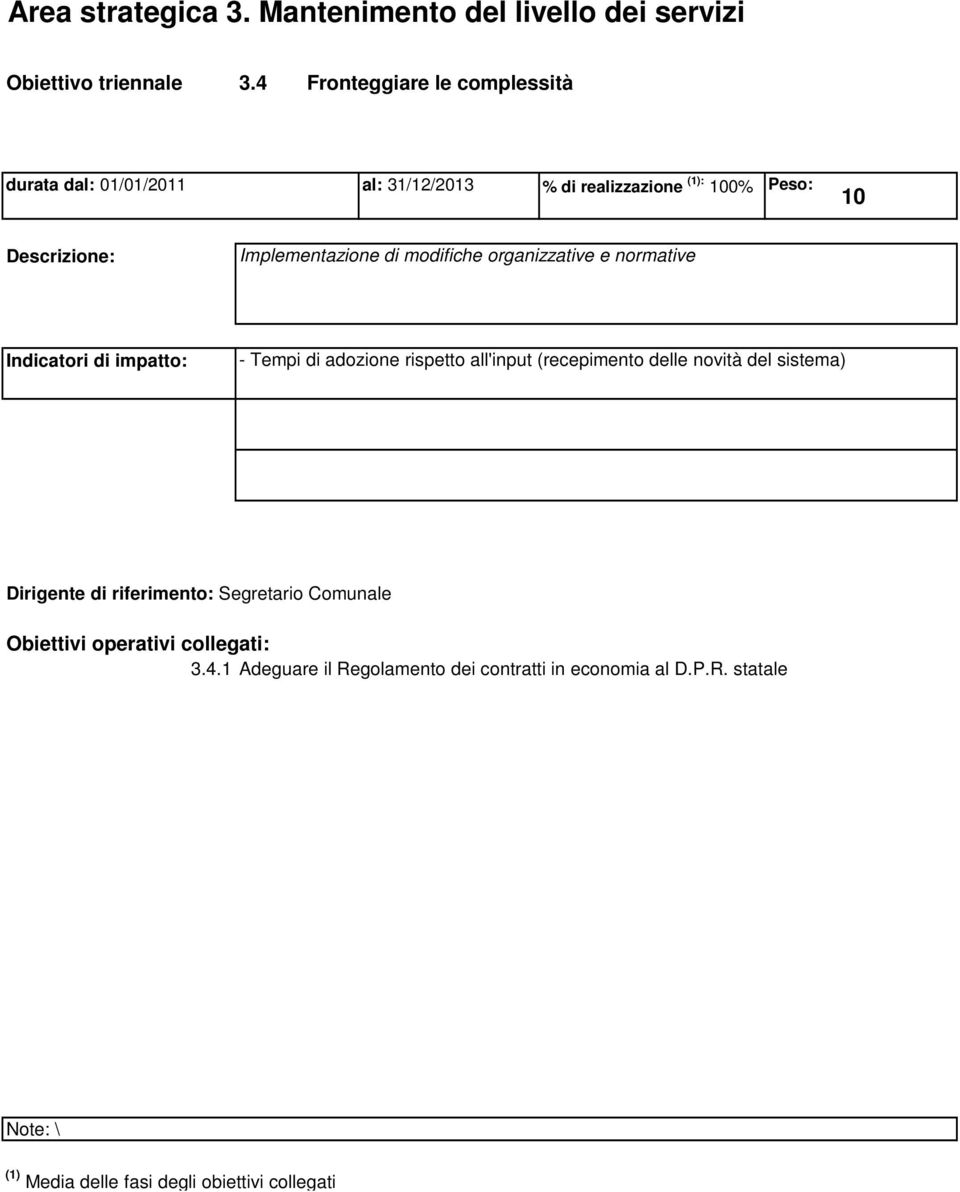 Implementazione di modifiche organizzative e normative Indicatori di impatto: - Tempi di adozione rispetto all'input