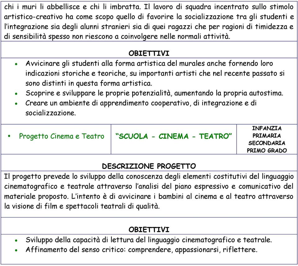 che per ragioni di timidezza e di sensibilità spesso non riescono a coinvolgere nelle normali attività.