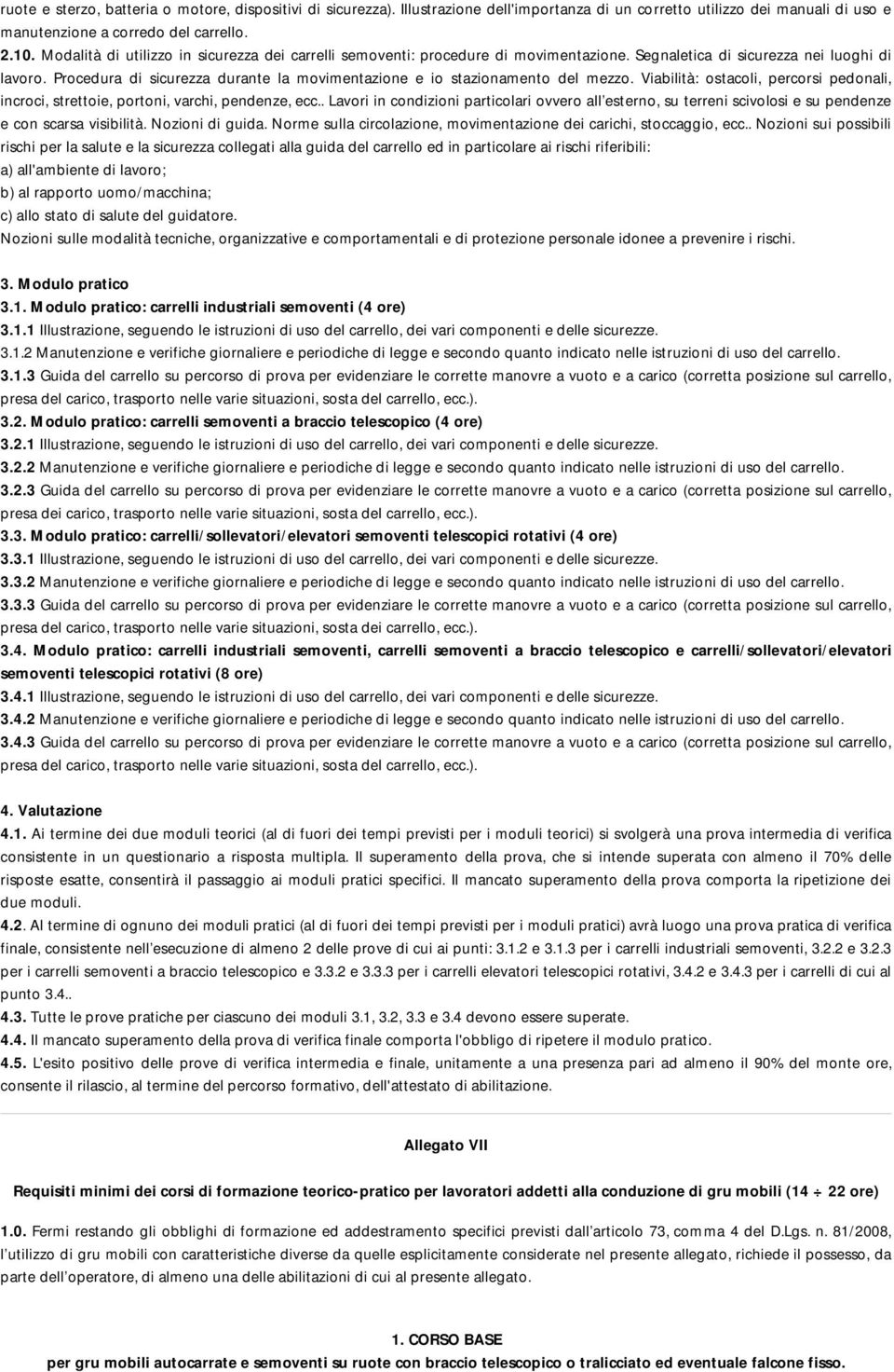 Procedura di sicurezza durante la movimentazione e io stazionamento del mezzo. Viabilità: ostacoli, percorsi pedonali, incroci, strettoie, portoni, varchi, pendenze, ecc.