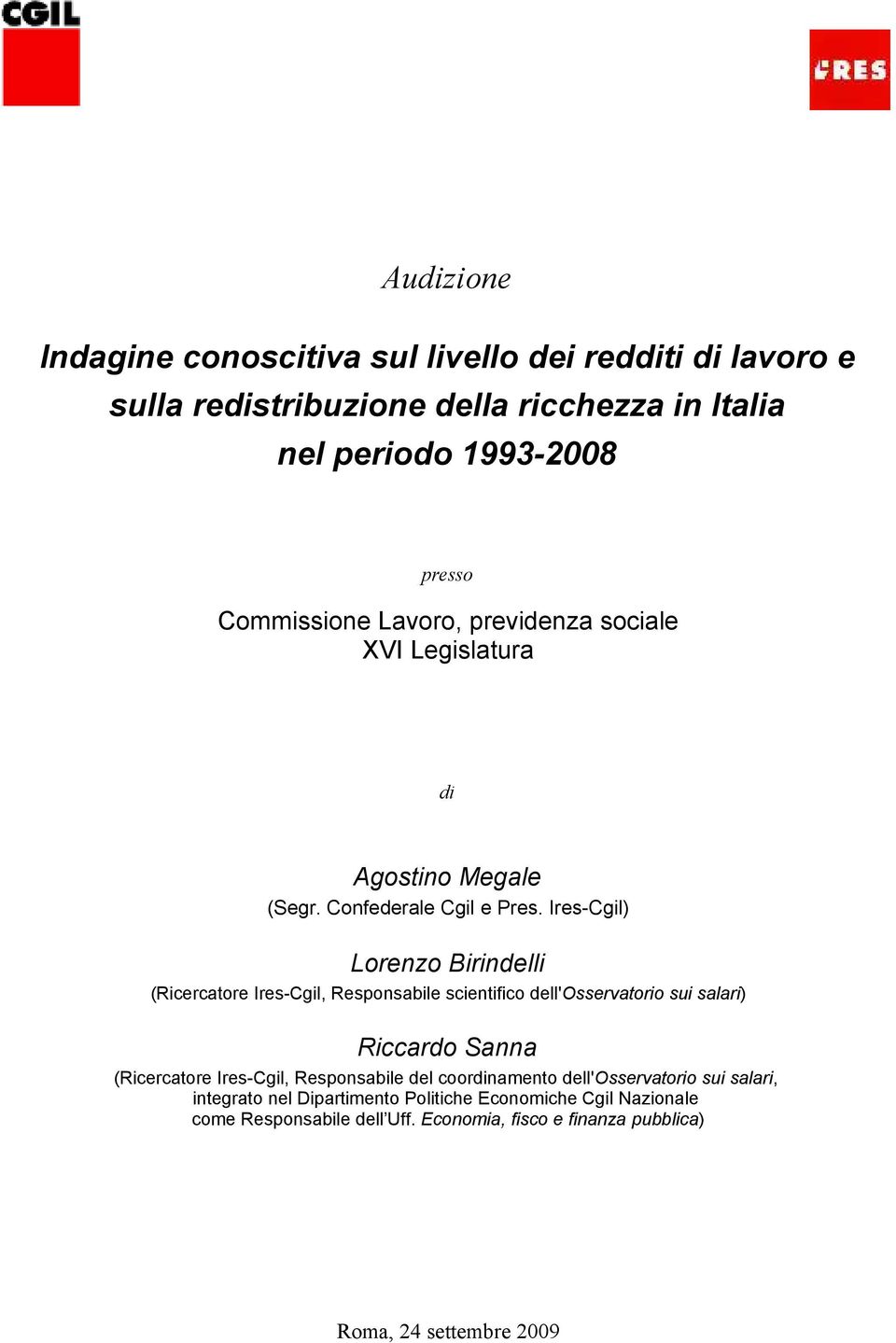 Ires-Cgil) Lorenzo Birindelli (Ricercatore Ires-Cgil, Responsabile scientifico dell'osservatorio sui salari) Riccardo Sanna (Ricercatore Ires-Cgil,
