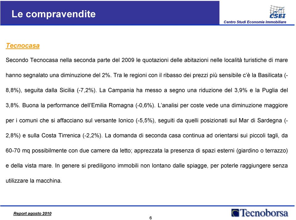 Buona la performance dell Emilia Romagna (-0,6%).