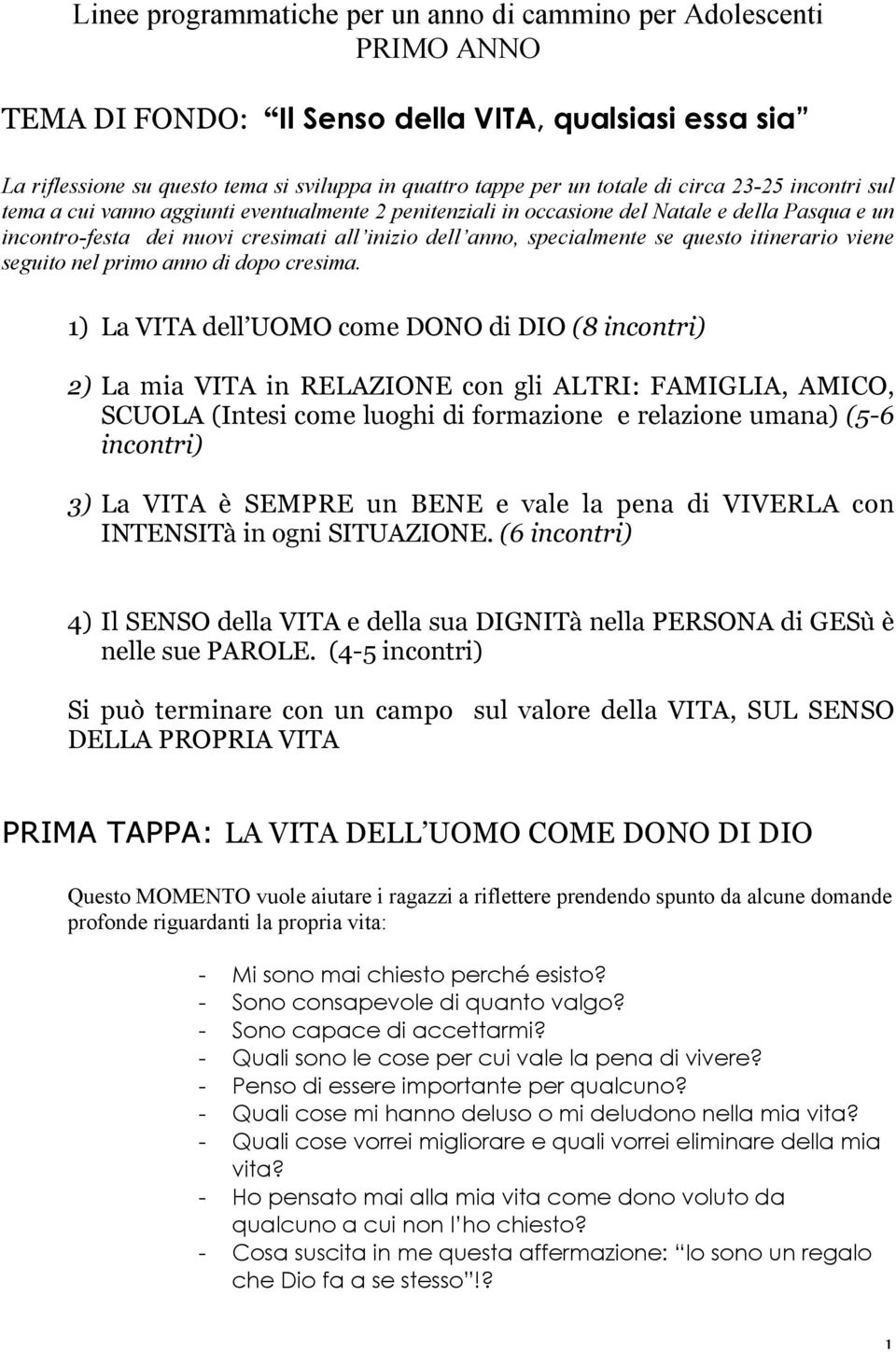 questo itinerario viene seguito nel primo anno di dopo cresima.