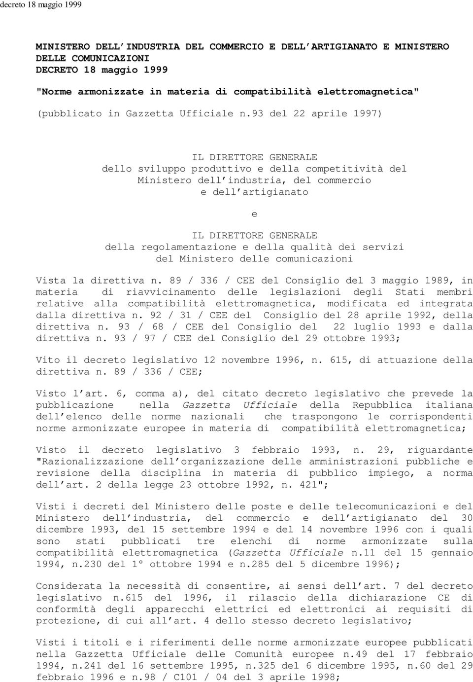 93 del 22 aprile 1997) IL DIRETTORE GENERALE dello sviluppo produttivo e competitività del Ministero dell industria, del commercio e dell artigianato e IL DIRETTORE GENERALE regolamentazione e