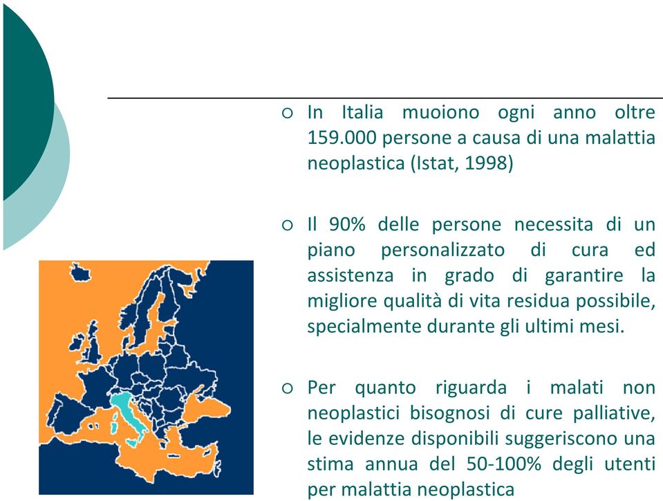 personalizzato di cura ed assistenza in grado di garantire la migliore qualità di vita residua possibile,