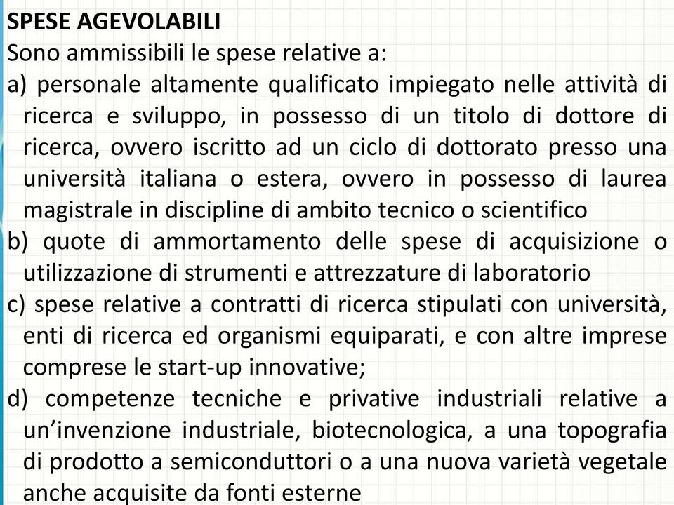 di acquisizione o utilizzazione di strumenti e attrezzature di laboratorio c) spese relative a contratti di ricerca stipulati con università, enti di ricerca ed organismi equiparati, e con altre