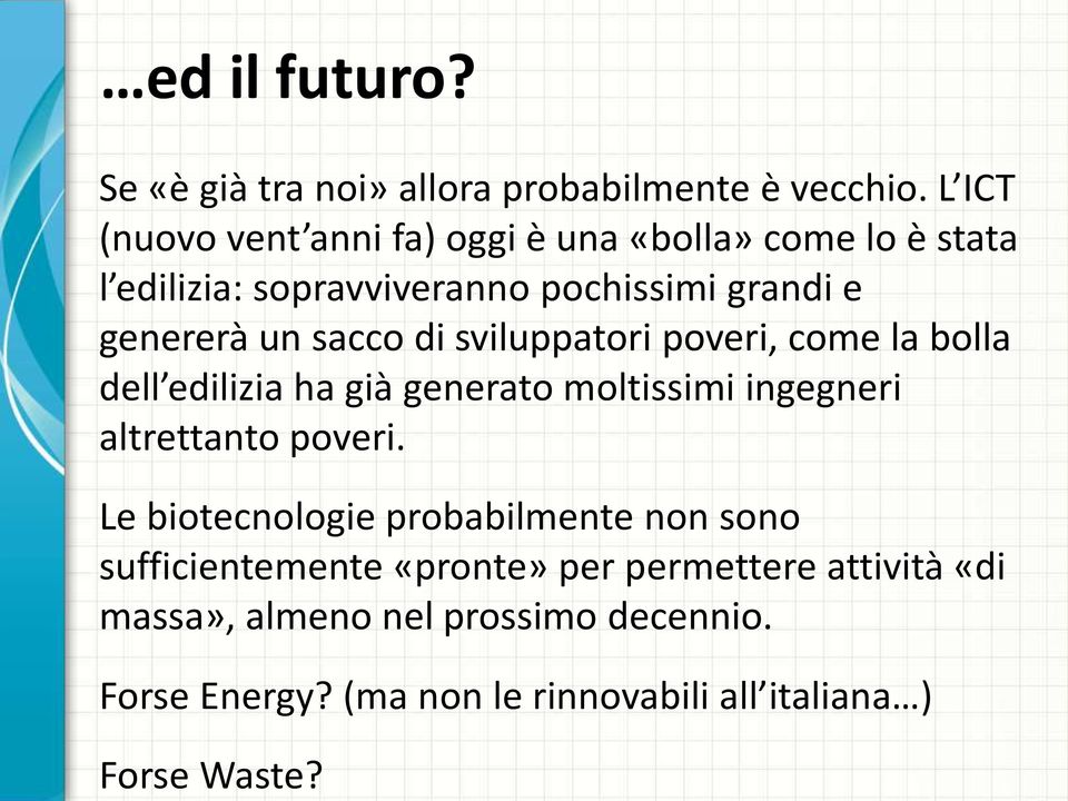 sacco di sviluppatori poveri, come la bolla dell edilizia ha già generato moltissimi ingegneri altrettanto poveri.