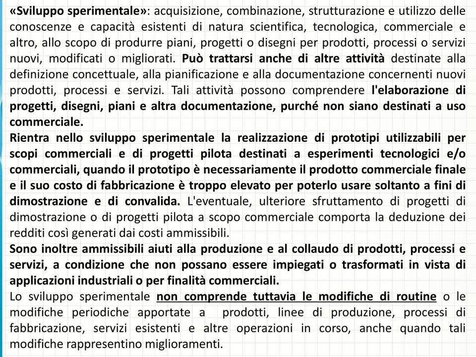 Può trattarsi anche di altre attività destinate alla definizione concettuale, alla pianificazione e alla documentazione concernenti nuovi prodotti, processi e servizi.