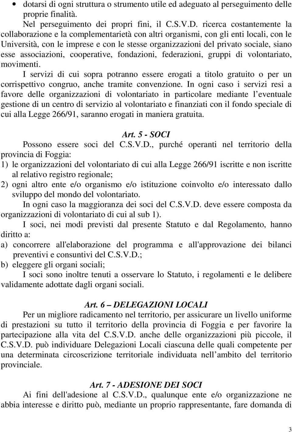 esse associazioni, cooperative, fondazioni, federazioni, gruppi di volontariato, movimenti.