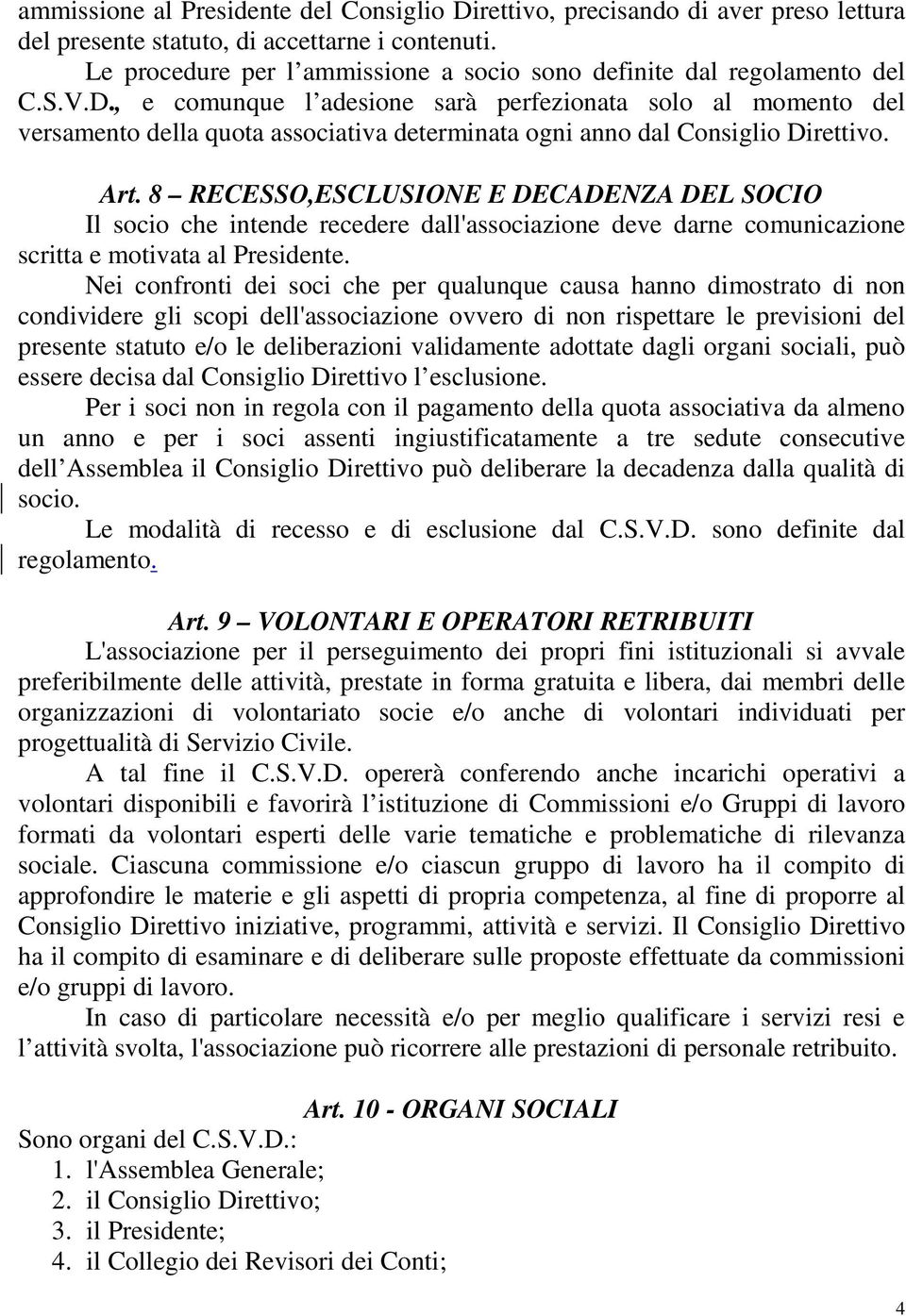 , e comunque l adesione sarà perfezionata solo al momento del versamento della quota associativa determinata ogni anno dal Consiglio Direttivo. Art.