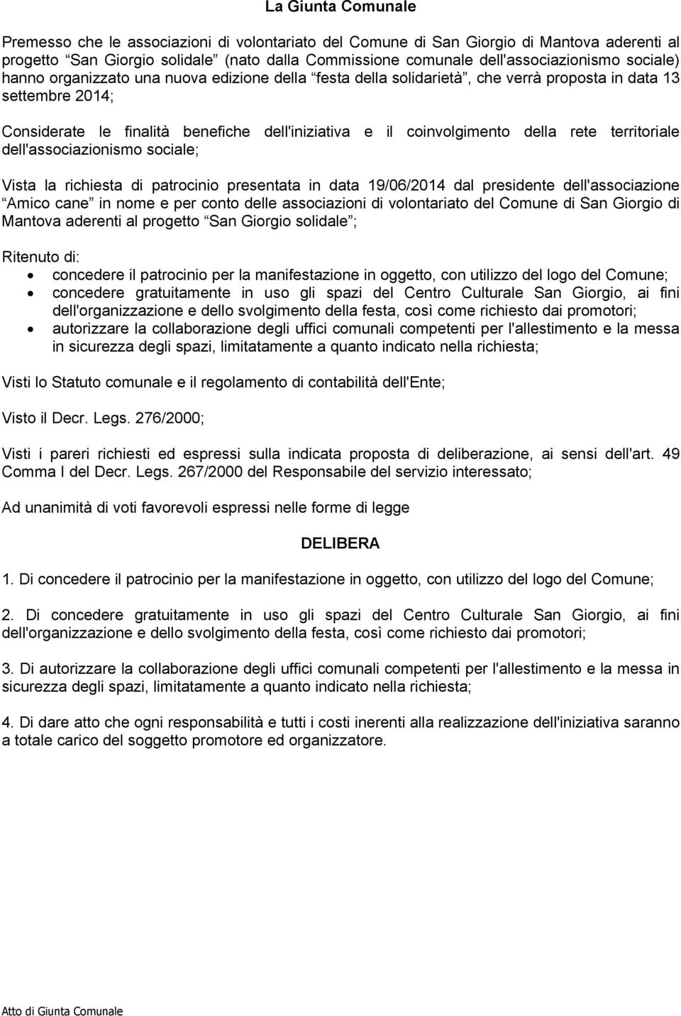 rete territoriale dell'associazionismo sociale; Vista la richiesta di patrocinio presentata in data 19/06/2014 dal presidente dell'associazione Amico cane in nome e per conto delle associazioni di