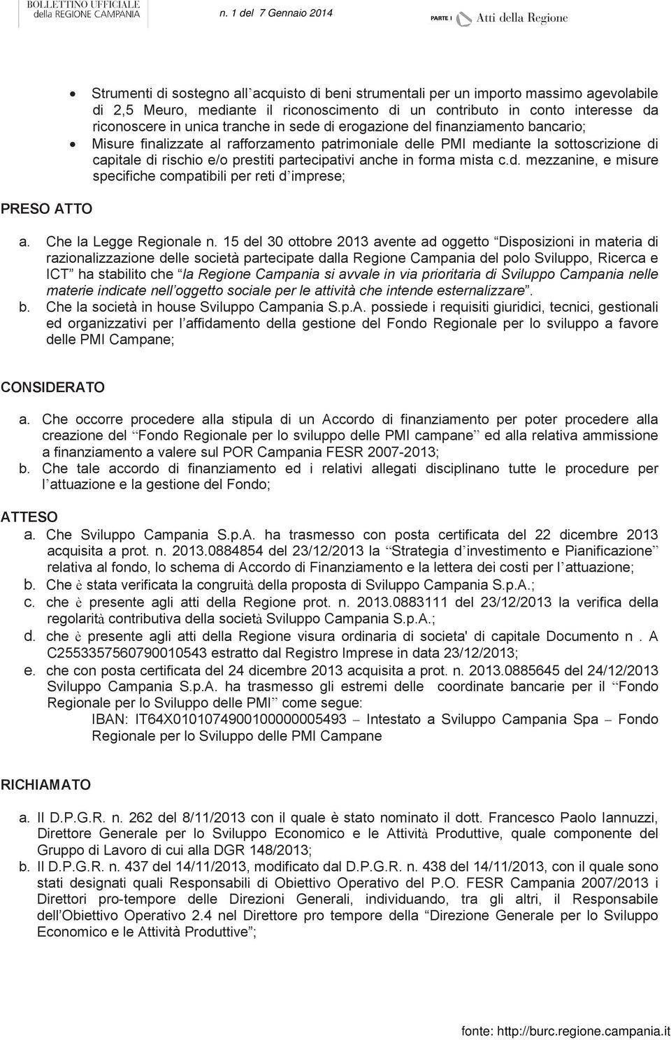 anche in forma mista c.d. mezzanine, e misure specifiche compatibili per reti d imprese; a. Che la Legge Regionale n.