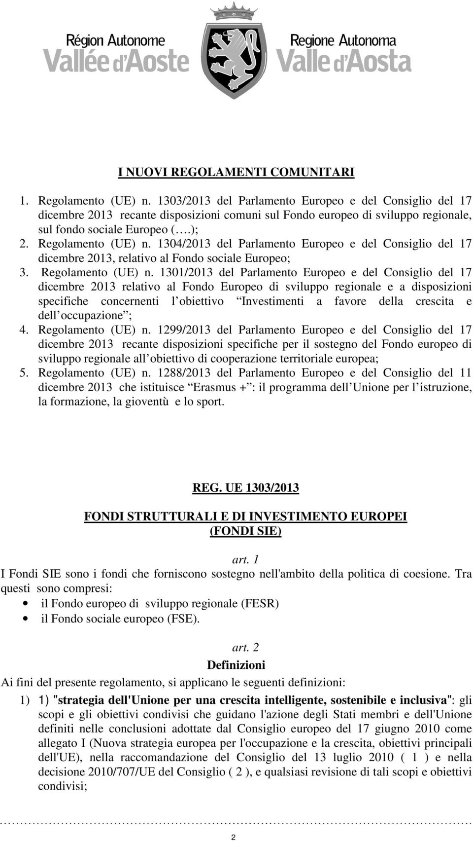 1304/2013 del Parlamento Europeo e del Consiglio del 17 dicembre 2013, relativo al Fondo sociale Europeo; 3. Regolamento (UE) n.