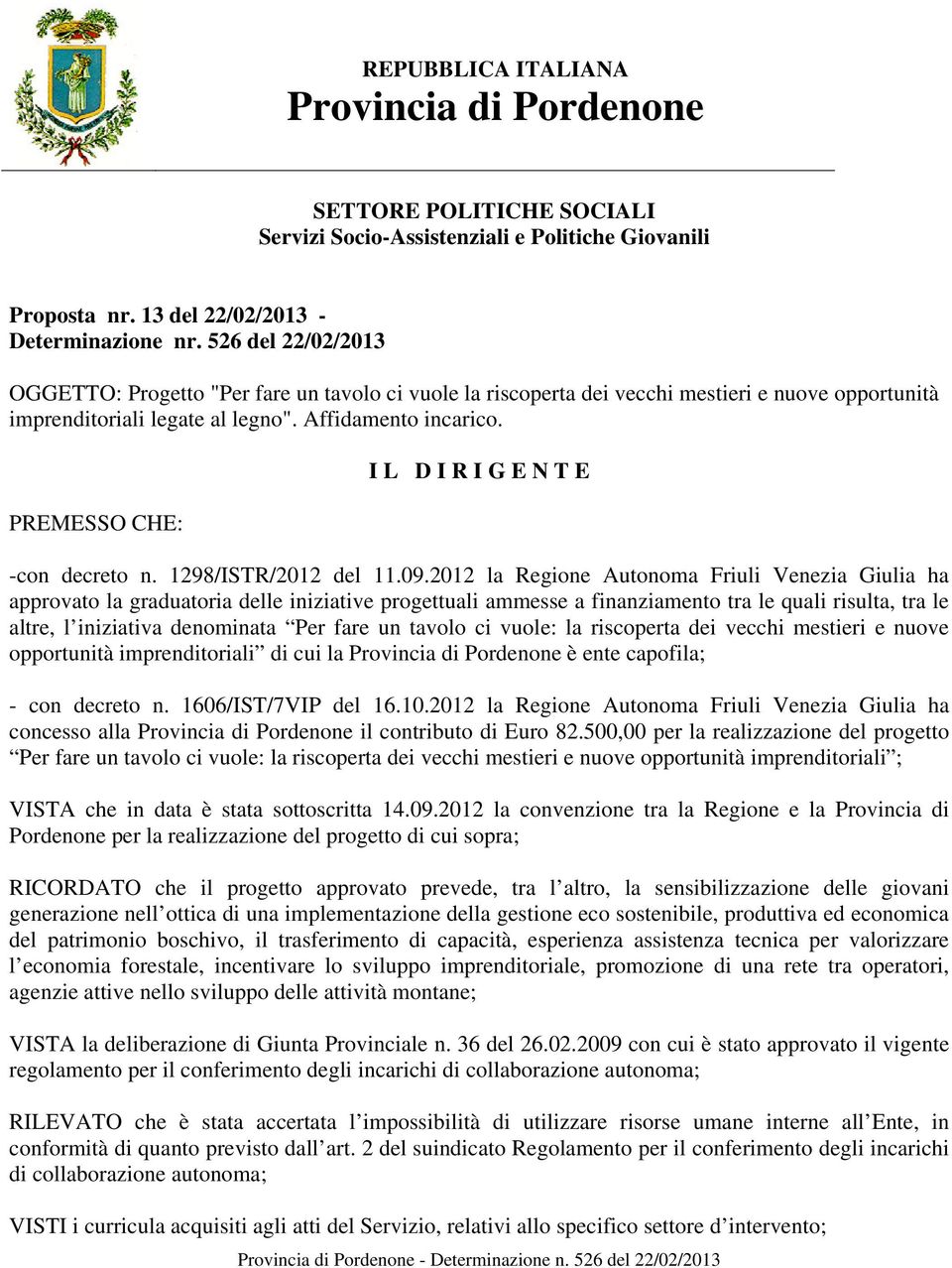 PREMESSO CHE: I L D I R I G E N T E -con decreto n. 1298/ISTR/2012 del 11.09.