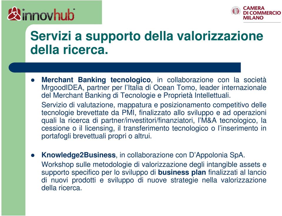 Servizio di valutazione, mappatura e posizionamento competitivo delle tecnologie brevettate da PMI, finalizzato allo sviluppo e ad operazioni quali la ricerca di partner/investitori/finanziatori, l