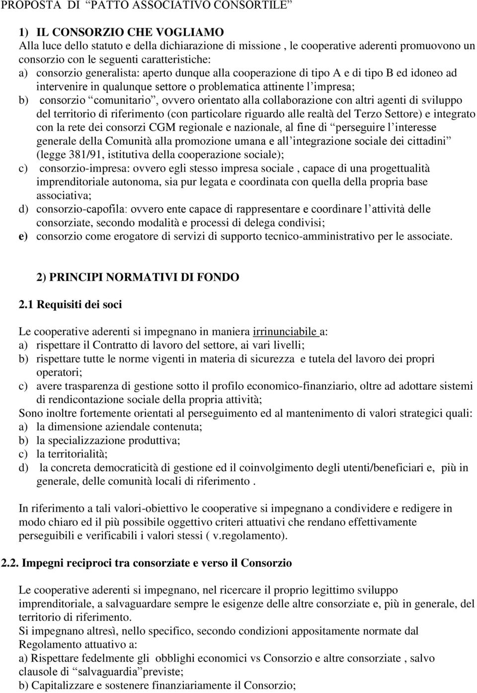 comunitario, ovvero orientato alla collaborazione con altri agenti di sviluppo del territorio di riferimento (con particolare riguardo alle realtà del Terzo Settore) e integrato con la rete dei