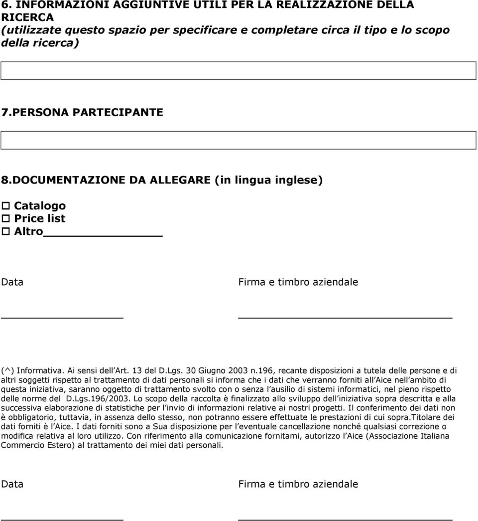 196, recante disposizioni a tutela delle persone e di altri soggetti rispetto al trattamento di dati personali si informa che i dati che verranno forniti all Aice nell ambito di questa iniziativa,