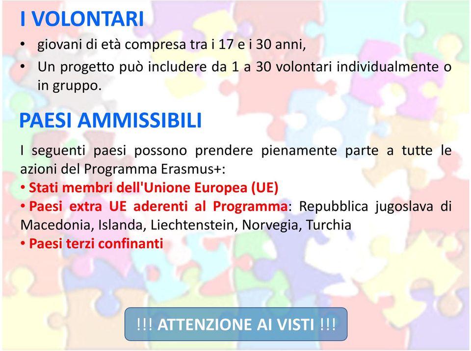 PAESI AMMISSIBILI I seguenti paesi possono prendere pienamente parte a tutte le azioni del Programma Erasmus+: