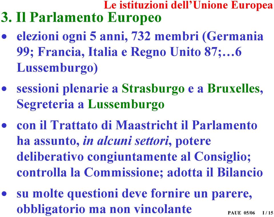 sessioni plenarie a Strasburgo e a Bruxelles, Segreteria a Lussemburgo con il Trattato di Maastricht il Parlamento ha