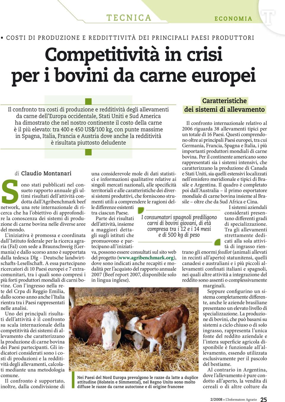 piuttosto deludente di Claudio Montanari Sono stati pubblicati nel consueto rapporto annuale gli ultimi risultati dell attività condotta dall Agribenchmark beef network, una rete internazionale di