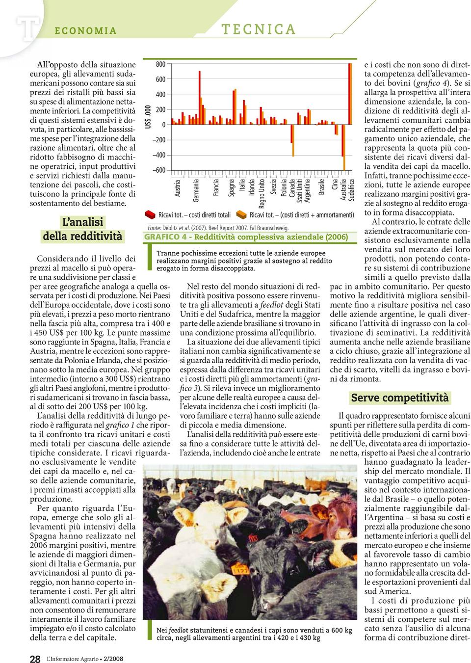 produttivi e servizi richiesti dalla manutenzione dei pascoli, che costituiscono la principale fonte di sostentamento del bestiame.