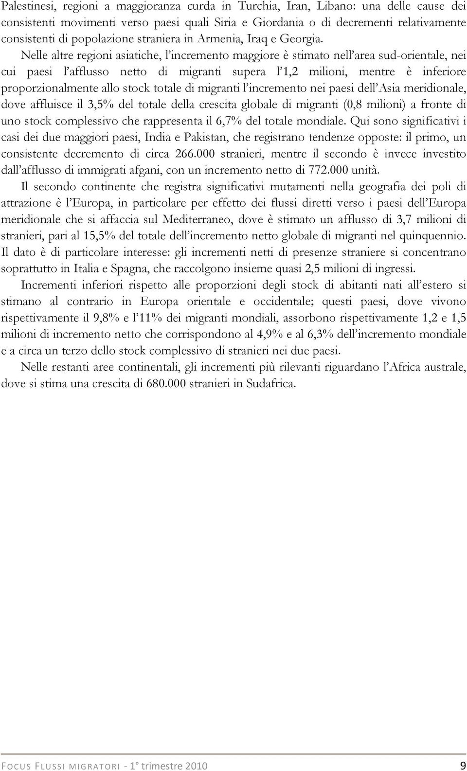 Nelle altre regioni asiatiche, l incremento maggiore è stimato nell area sud-orientale, nei cui paesi l afflusso netto di migranti supera l 1,2 milioni, mentre è inferiore proporzionalmente allo