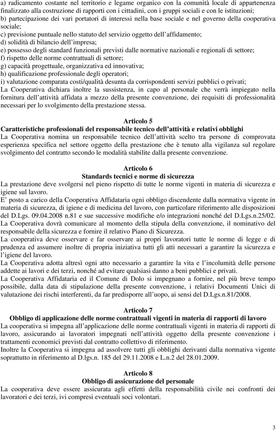 bilancio dell impresa; e) possesso degli standard funzionali previsti dalle normative nazionali e regionali di settore; f) rispetto delle norme contrattuali di settore; g) capacità progettuale,