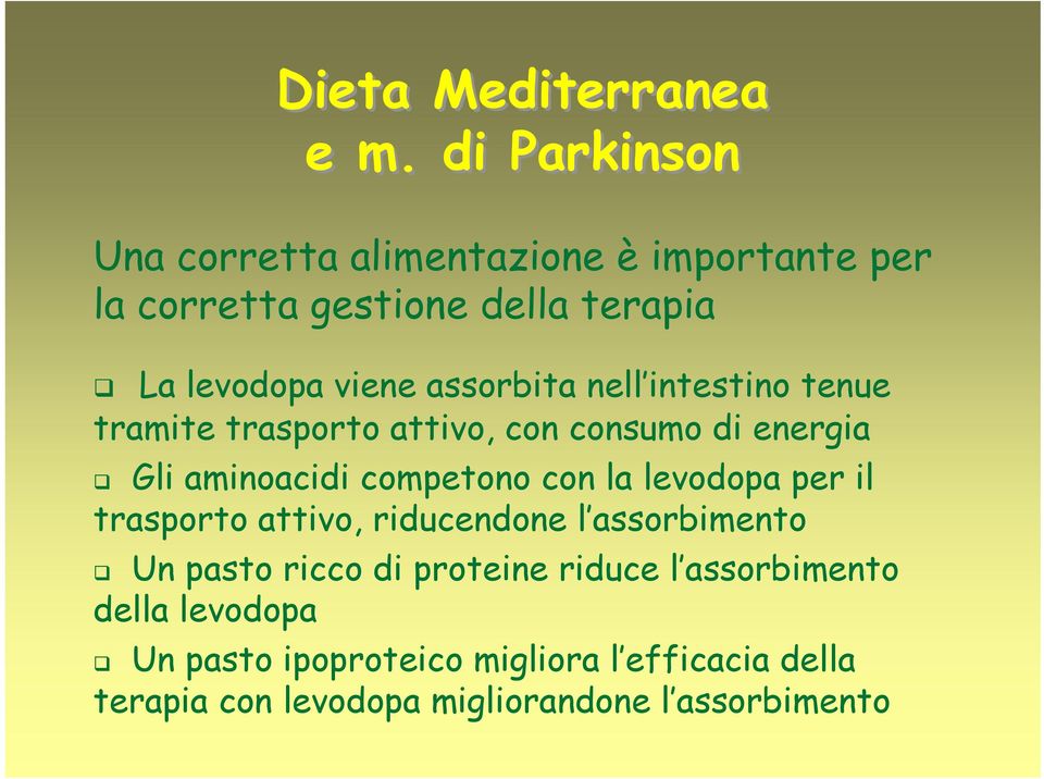 con la levodopa per il trasporto attivo, riducendone l assorbimento Un pasto ricco di proteine riduce l