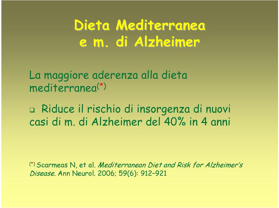 di Alzheimer del 40% in 4 anni (*) Scarmeas N, et al.