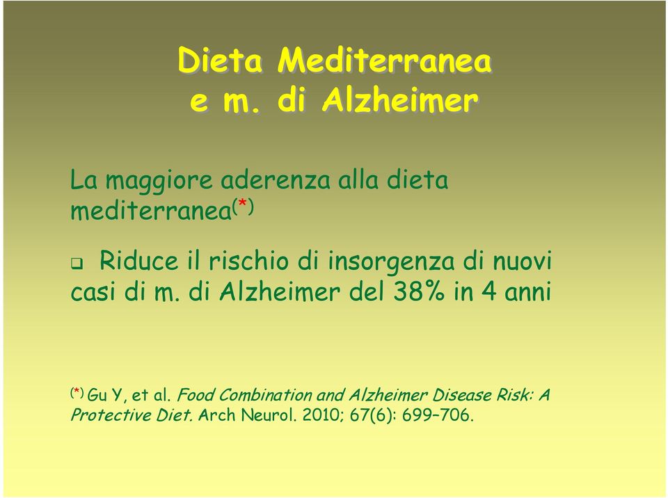di Alzheimer del 38% in 4 anni (*) Gu Y, et al.