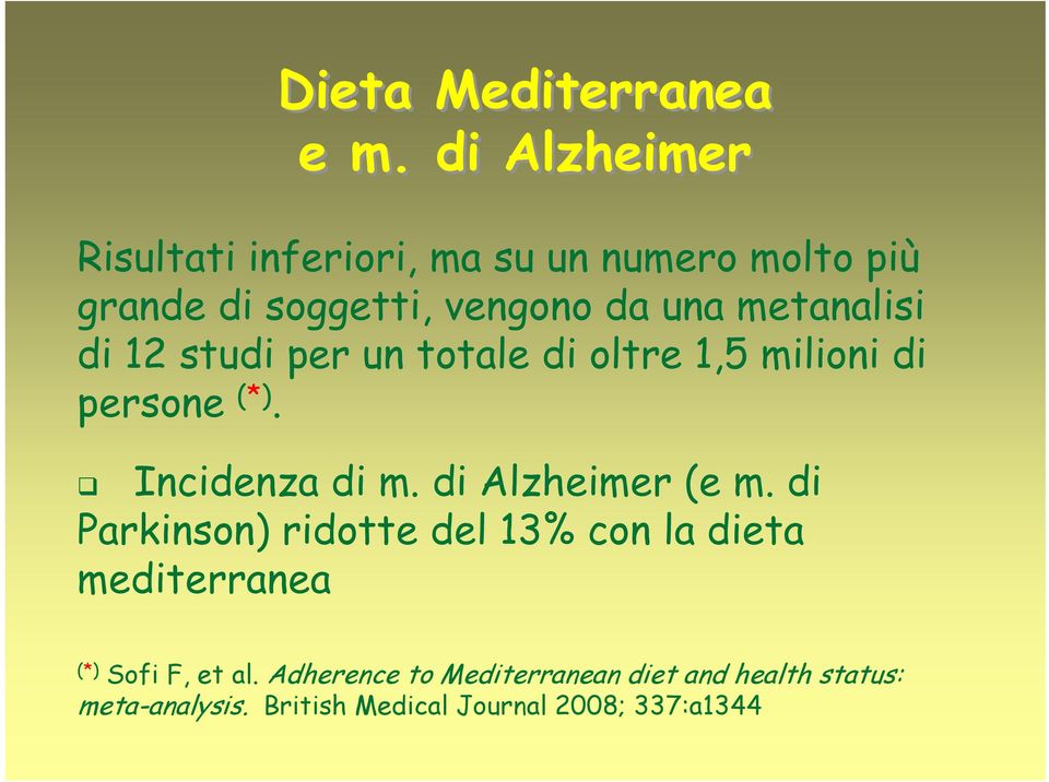 di Alzheimer (e m. di Parkinson) ridotte del 13% con la dieta mediterranea (*) Sofi F, et al.