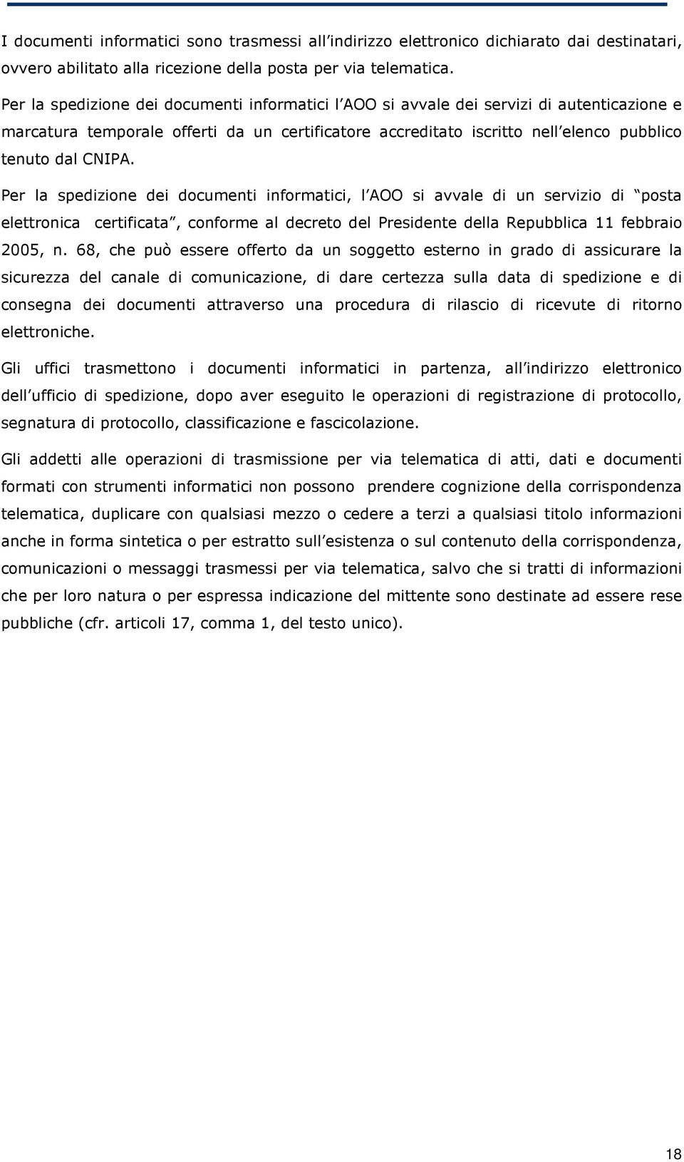 Per la spedizione dei documenti informatici, l AOO si avvale di un servizio di posta elettronica certificata, conforme al decreto del Presidente della Repubblica 11 febbraio 2005, n.