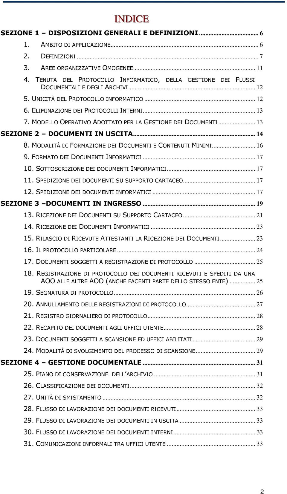 MODELLO OPERATIVO ADOTTATO PER LA GESTIONE DEI DOCUMENTI... 13 SEZIONE 2 DOCUMENTI IN USCITA... 14 8. MODALITÀ DI FORMAZIONE DEI DOCUMENTI E CONTENUTI MINIMI... 16 9.