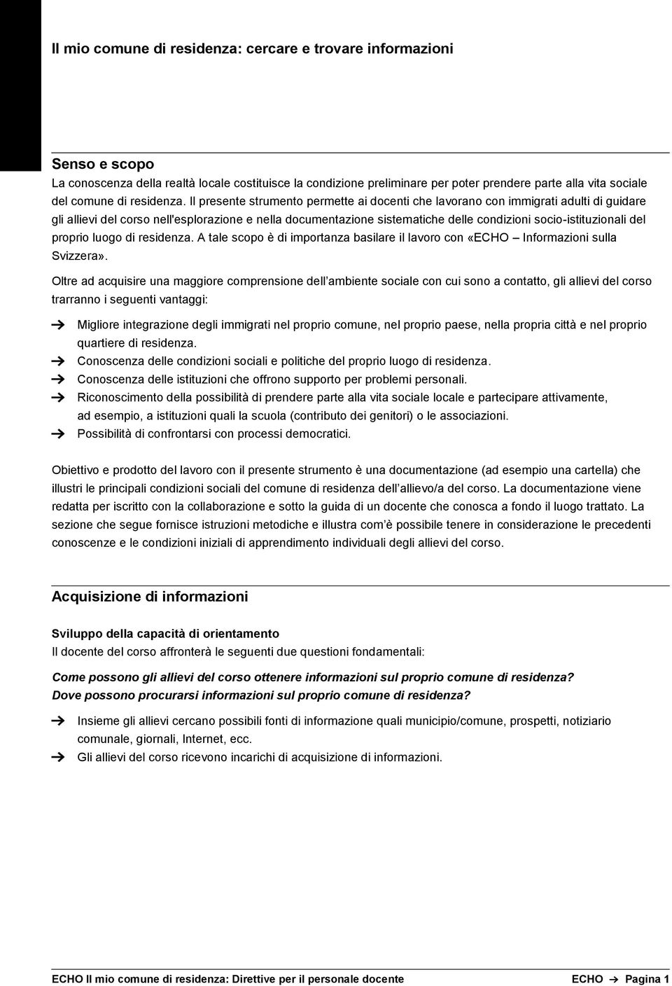 del proprio luogo di residenza. A tale scopo è di importanza basilare il lavoro con «ECHO Informazioni sulla Svizzera».