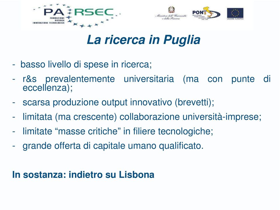 (brevetti); - limitata (ma crescente) collaborazione università-imprese; - limitate masse