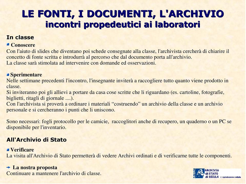 Sperimentare Nelle settimane precedenti l'incontro, l'insegnante inviterà a raccogliere tutto quanto viene prodotto in classe.