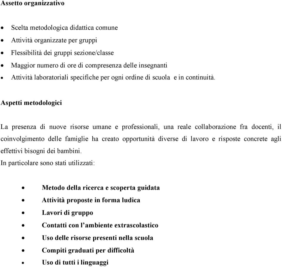 Aspetti metodologici La presenza di nuove risorse umane e professionali, una reale collaborazione fra docenti, il coinvolgimento delle famiglie ha creato opportunità diverse di lavoro e