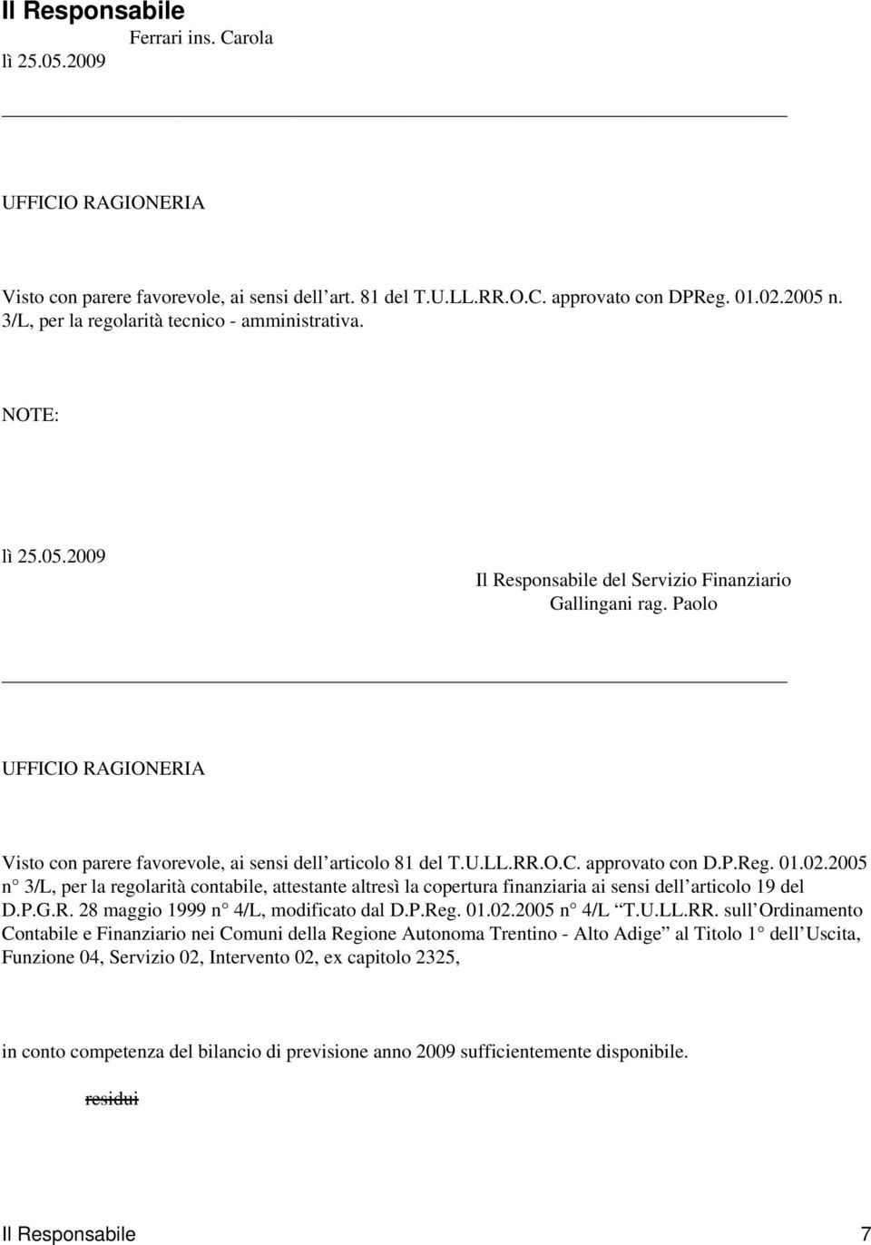 Paolo UFFICIO RAGIONERIA Visto con parere favorevole, ai sensi dell articolo 81 del T.U.LL.RR.O.C. approvato con D.P.Reg. 01.02.