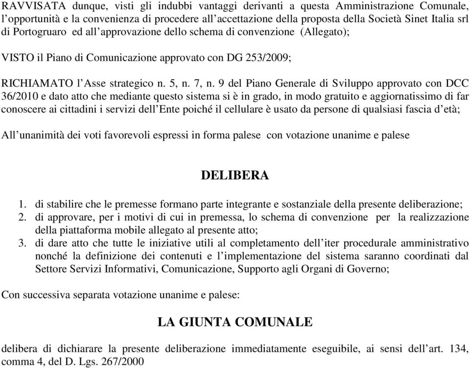 9 del Piano Generale di Sviluppo approvato con DCC 36/2010 e dato atto che mediante questo sistema si è in grado, in modo gratuito e aggiornatissimo di far conoscere ai cittadini i servizi dell Ente