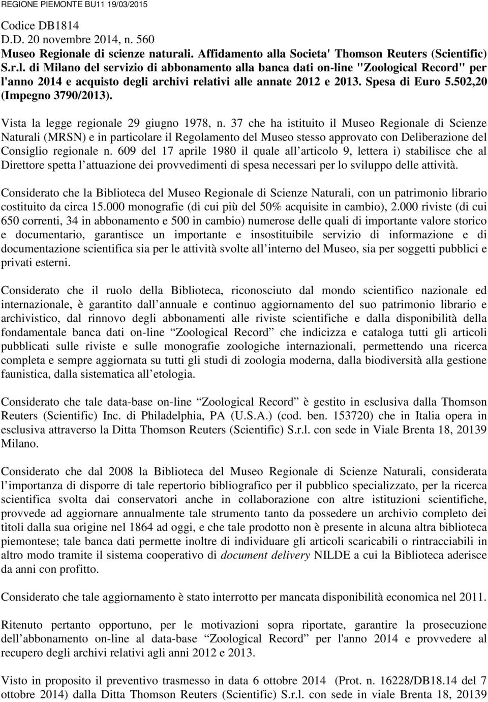 Spesa di Euro 5.502,20 (Impegno 3790/2013). Vista la legge regionale 29 giugno 1978, n.