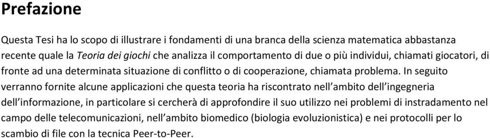 In seguito verranno fornite alcune applicazioni che questa teoria ha riscontrato nell ambito dell ingegneria dell informazione, in particolare si cercherà di approfondire