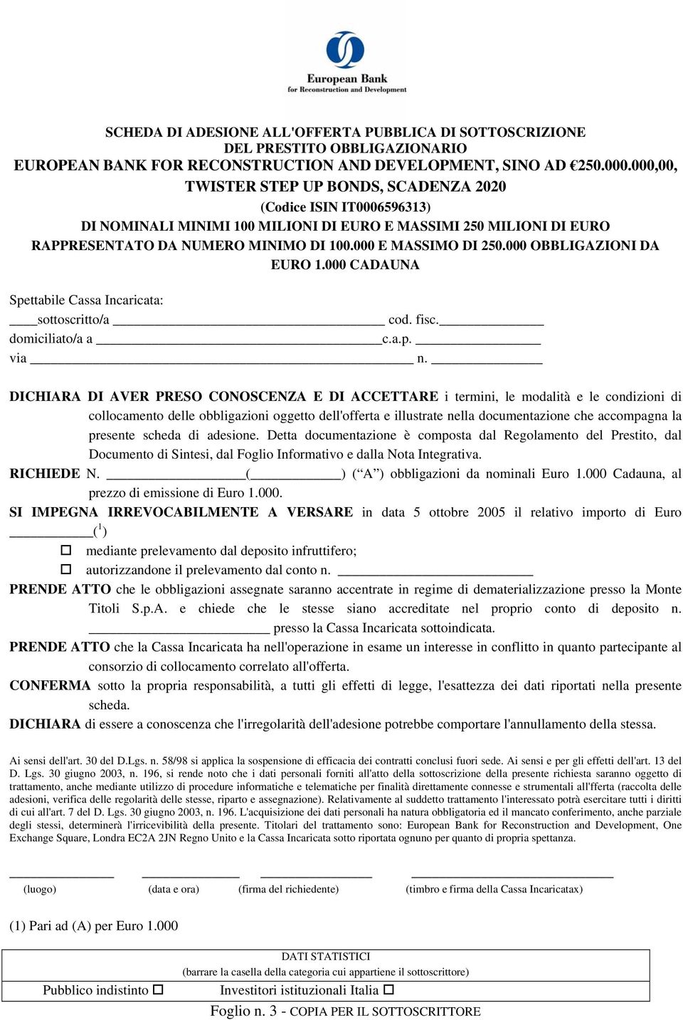 000 OBBLIGAZIONI DA EURO 1.000 CADAUNA Spettabile Cassa Incaricata: sottoscritto/a cod. fisc. domiciliato/a a c.a.p. via n.