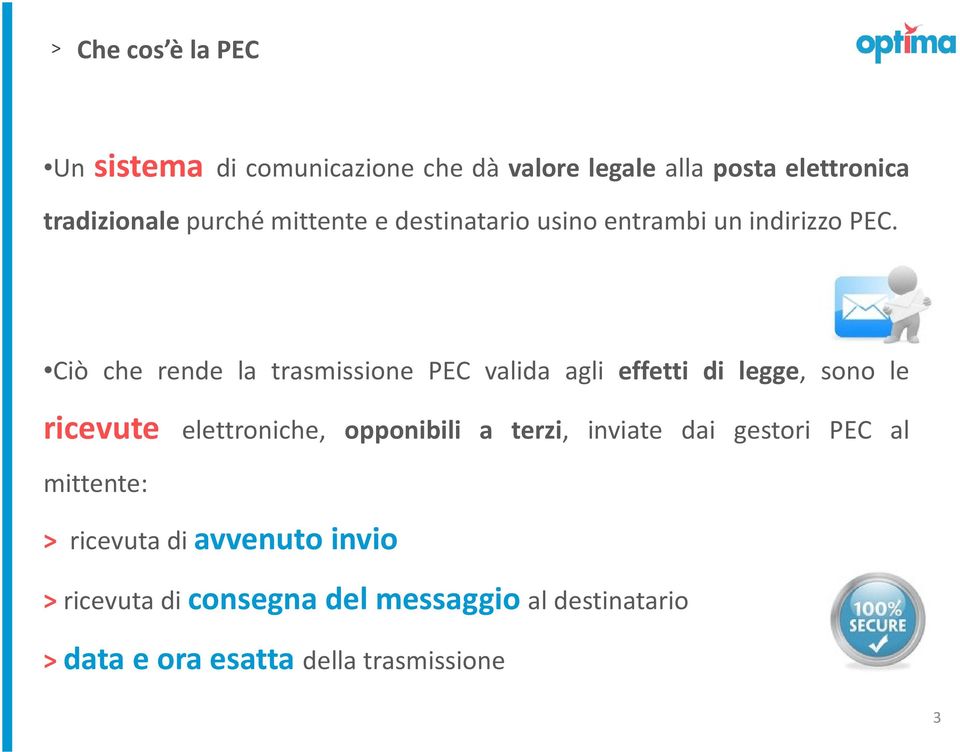 Ciò che rende la trasmissione PEC valida agli effetti di legge, sono le ricevute elettroniche, opponibili a