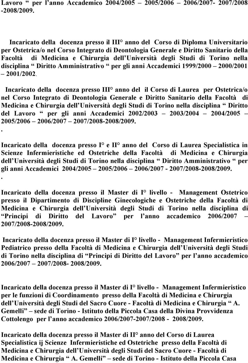 dell Università degli Studi di Torino nella disciplina Diritto Amministrativo per gli anni Accademici 1999/2000 2000/2001 2001/2002.