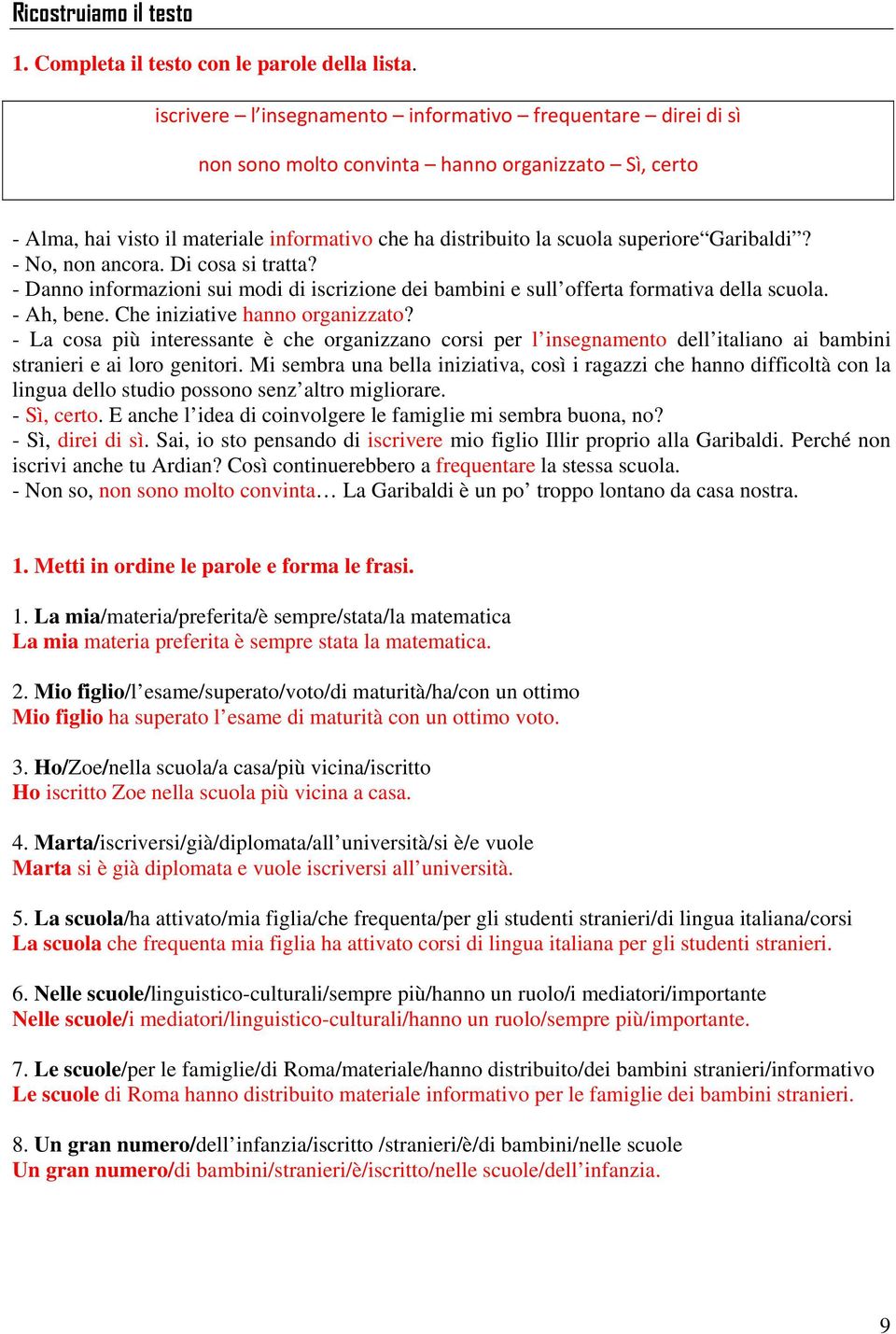 Garibaldi? - No, non ancora. Di cosa si tratta? - Danno informazioni sui modi di iscrizione dei bambini e sull offerta formativa della scuola. - Ah, bene. Che iniziative hanno organizzato?