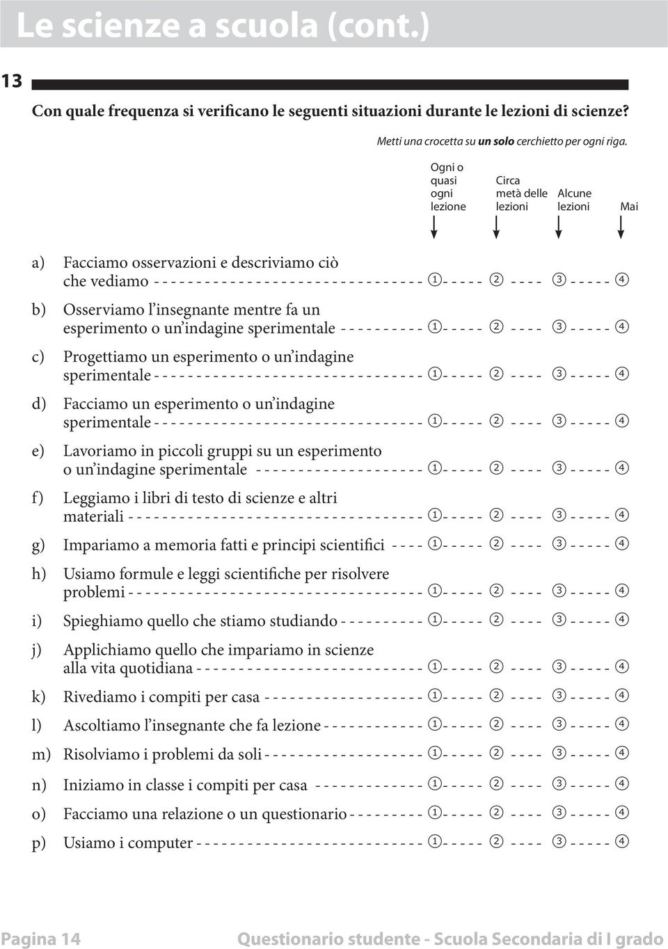 insegnante mentre fa un esperimento o un indagine sperimentale----------- 1----- 2----- 3 ----- 4 c) Progettiamo un esperimento o un indagine sperimentale -------------------------------- 1-----