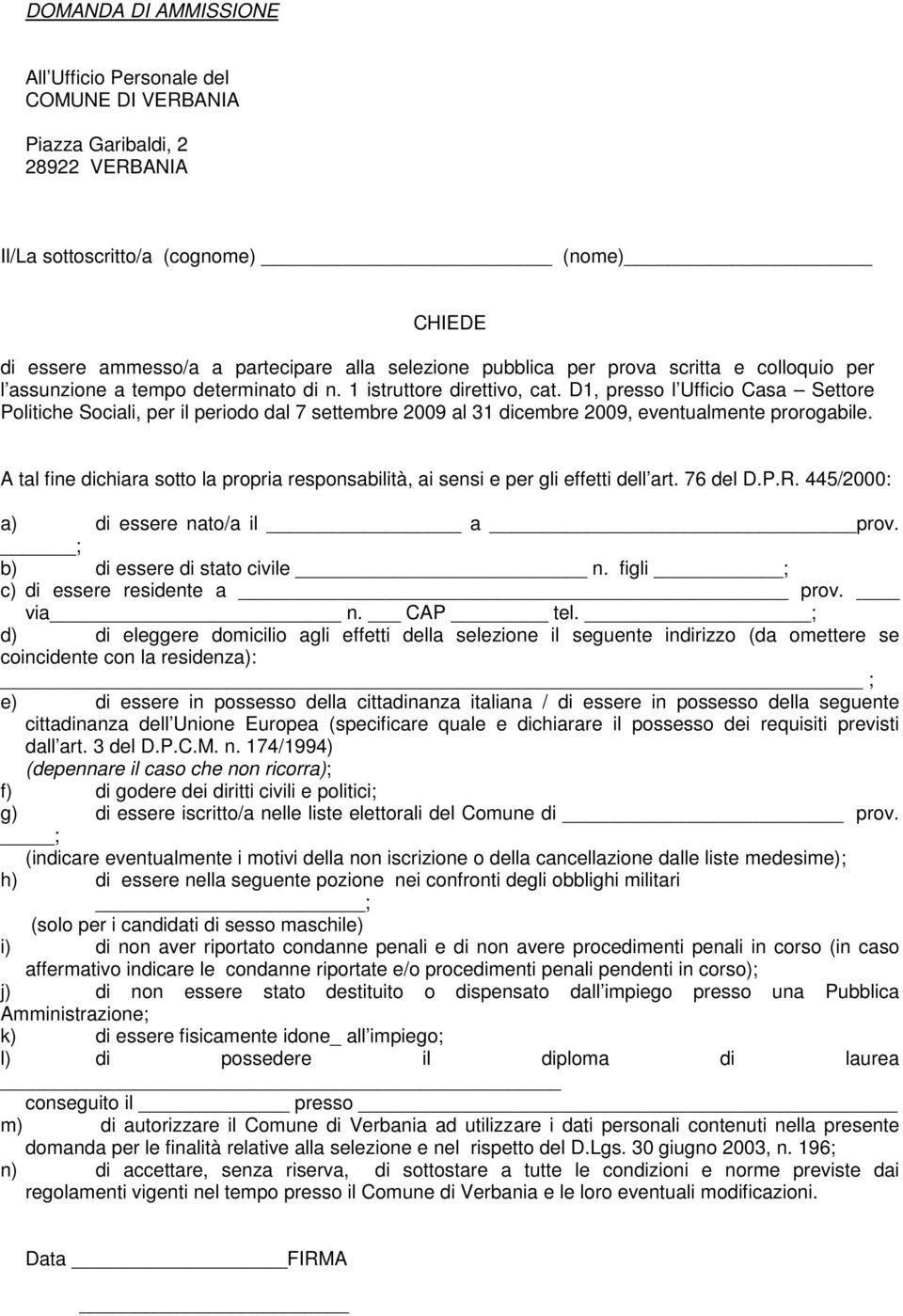 D1, presso l Ufficio Casa Settore Politiche Sociali, per il periodo dal 7 settembre 2009 al 31 dicembre 2009, eventualmente prorogabile.