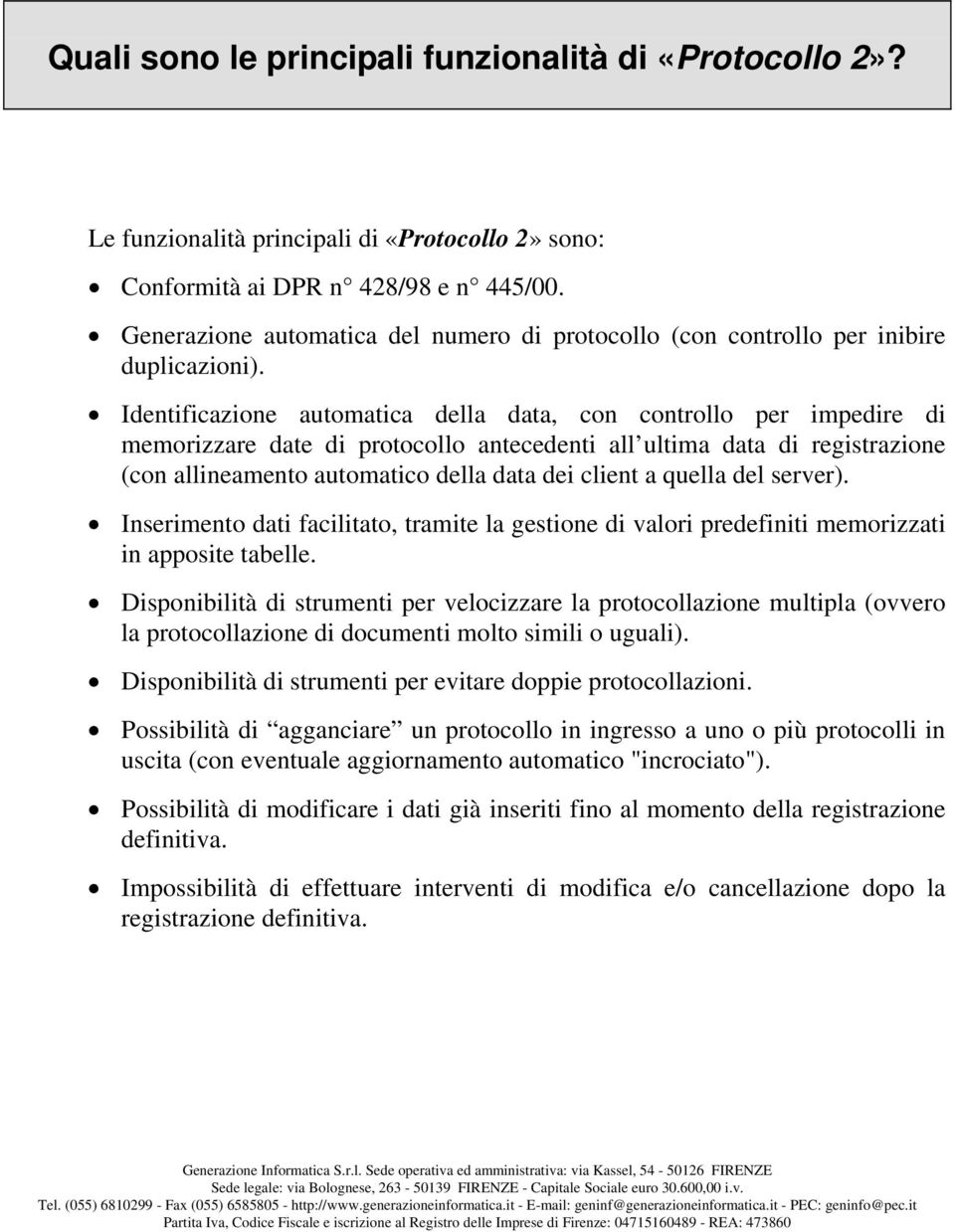 Identificazione automatica della data, con controllo per impedire di memorizzare date di protocollo antecedenti all ultima data di registrazione (con allineamento automatico della data dei client a