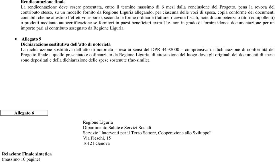 di competenza o titoli equipollenti) o prodotti mediante autocertificazione se fornitori in paesi beneficiari extra U.e. non in grado di fornire idonea documentazione per un importo pari al contributo assegnato da Regione Liguria.